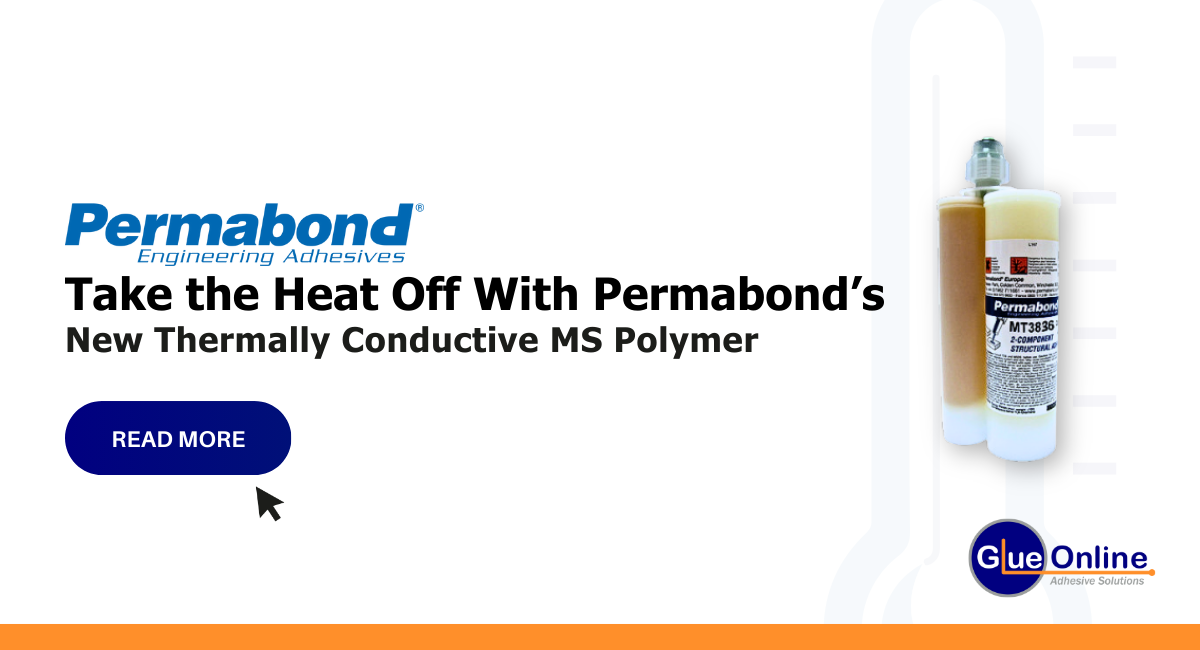 Take the Heat Off With Permabond’s New Thermally Conductive MS Polymer